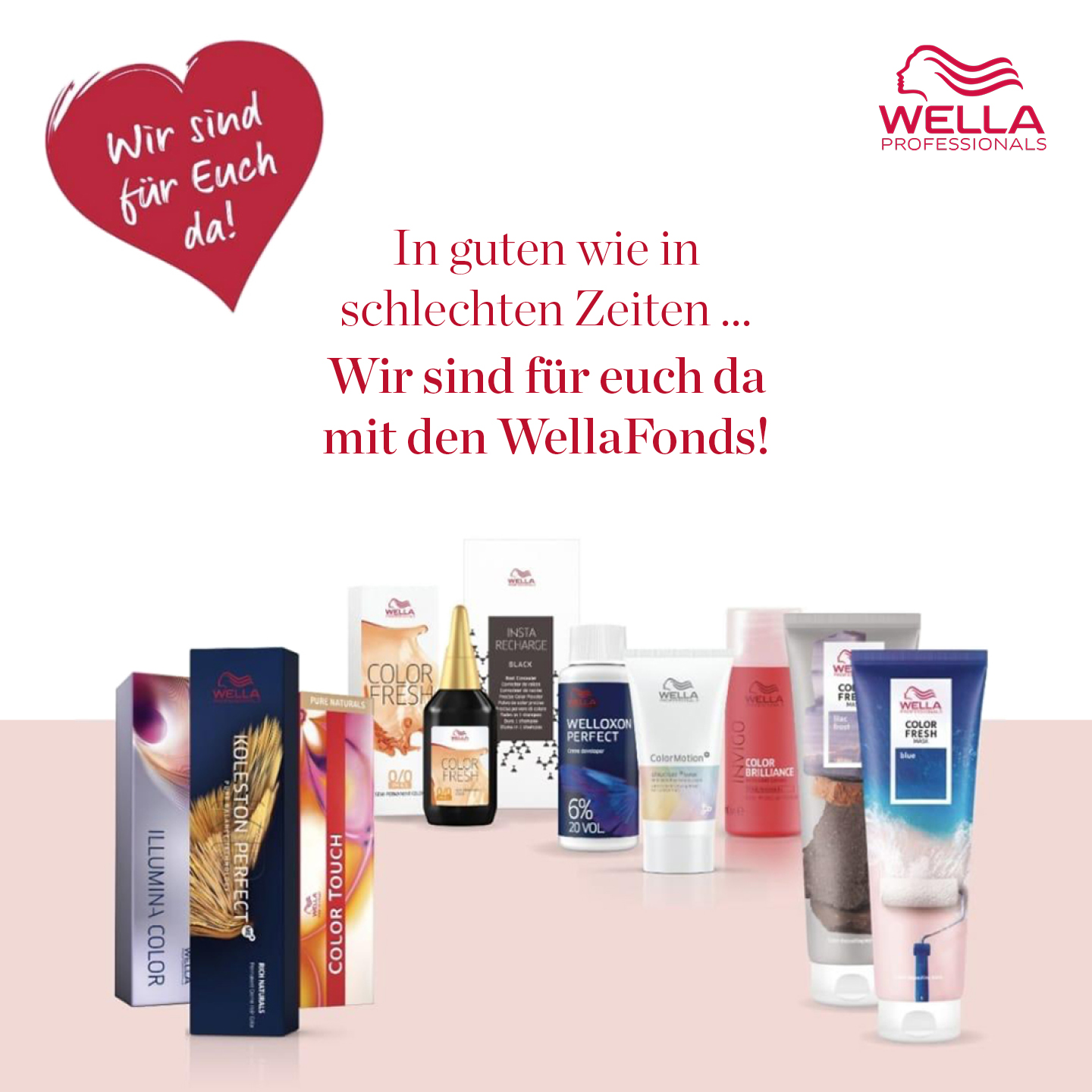 Bild mit Wella Produkten, Wella Logo, Herz mit Text „Wir sind für Euch da!“ und Text „In guten wie in schlechten Zeiten…Wir sind für euch da mit den WellaFonds!“